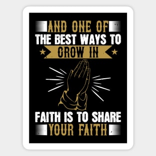 The Best Way To Grow In Faith Is To Share Your Faith Magnet